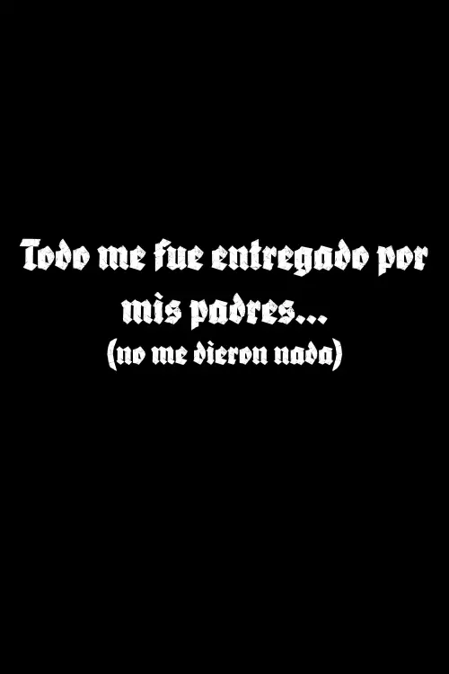 Постер до фільму "Todo me fue entregado por mis padres..."