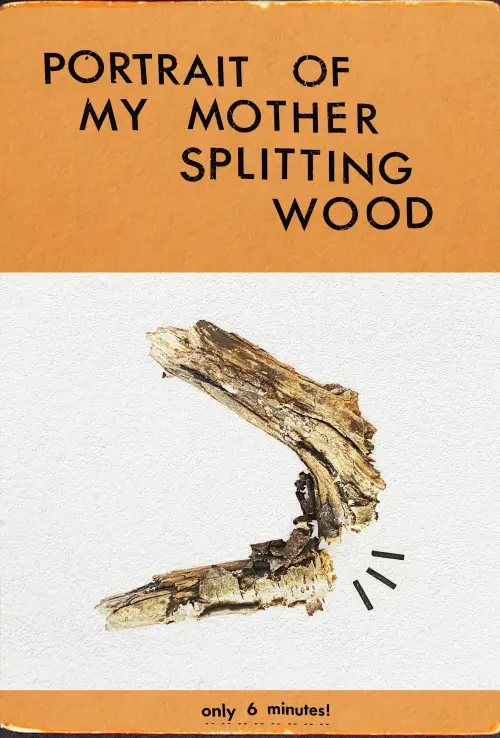 Постер до фільму "Portrait of My Mother Splitting Wood"
