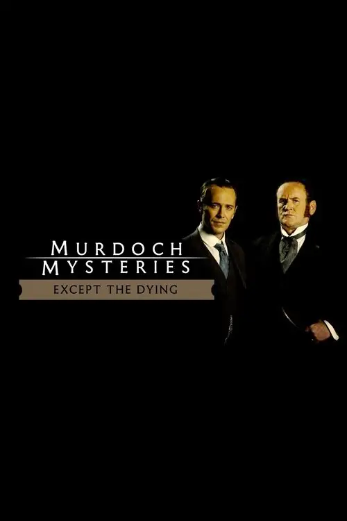 Постер до фільму "The Murdoch Mysteries: Except the Dying"