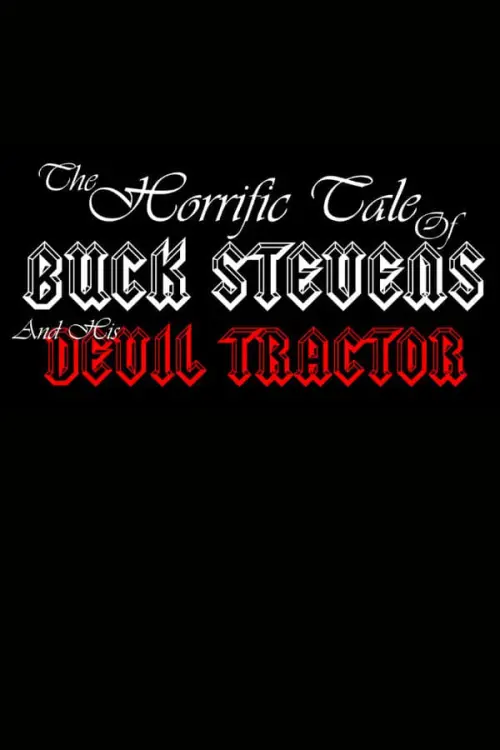 Постер до фільму "The Horrific Tale of Buck Stevens and His Devil Tractor"