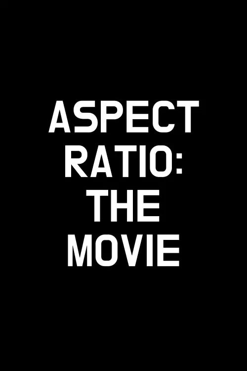 Постер до фільму "Aspect Ratio: The Movie"