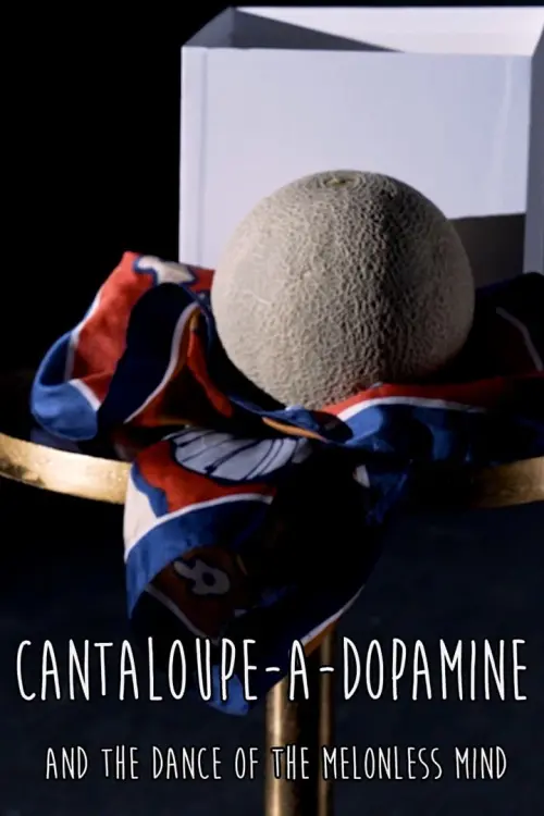 Постер до фільму "Cantaloupe-a-dopamine and the Dance of the Melonless Mind"