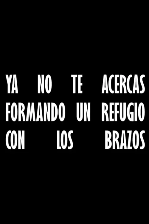 Постер до фільму "Ya no te acercas formando un refugio con los brazos"