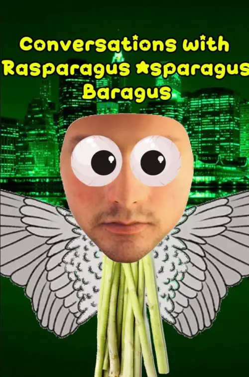 Постер до фільму "Conversations with Rasparagus Asparagus Baragus"