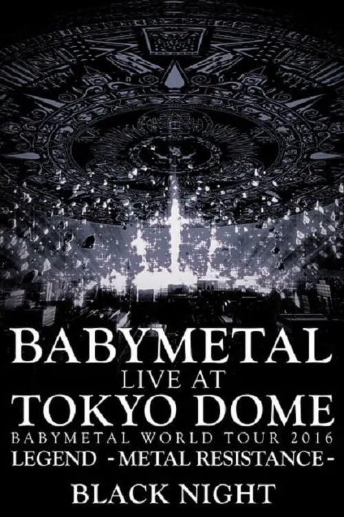 Постер до фільму "BABYMETAL Live at Tokyo Dome - WORLD TOUR 2016 - LEGEND - METAL RESISTANCE - Black Night"