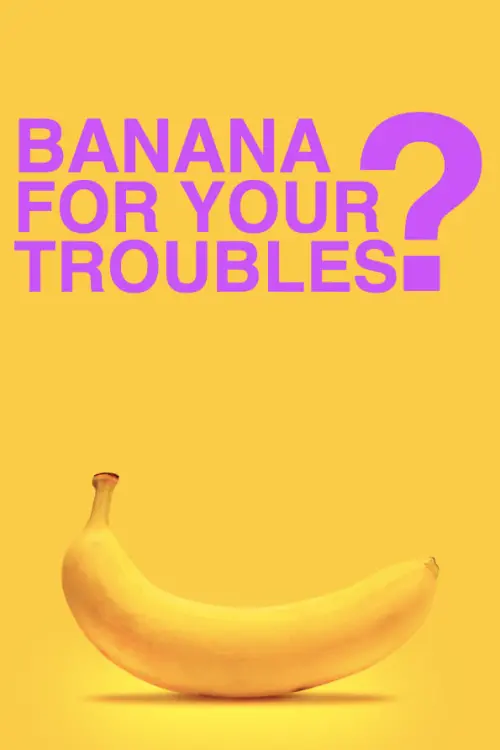 Постер до фільму "BANANA FOR YOUR TROUBLES?"