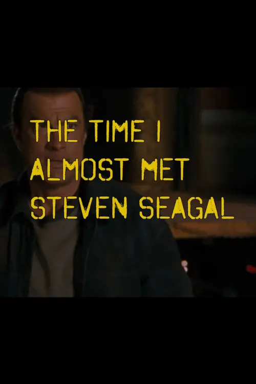 Постер до фільму "The Time I Almost Met Steven Seagal"