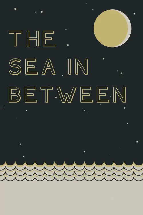 Постер до фільму "The Sea in Between"