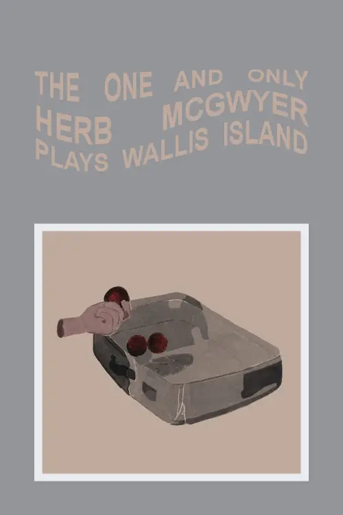 Постер до фільму "The One and Only Herb McGwyer Plays Wallis Island"