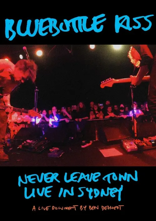 Постер до фільму "Bluebottle Kiss: Never Leave Town - Live in Sydney"