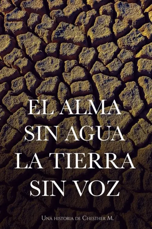Постер до фільму "El Alma sin Agua, la Tierra sin Voz"
