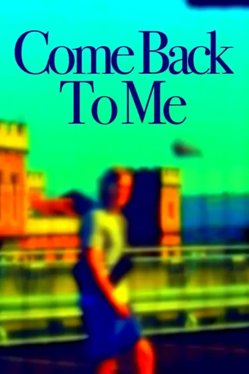 Постер до фільму "Come Back To Me"