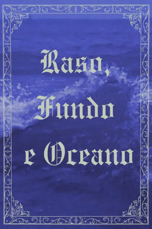 Постер до фільму "Raso, Fundo e Oceano"