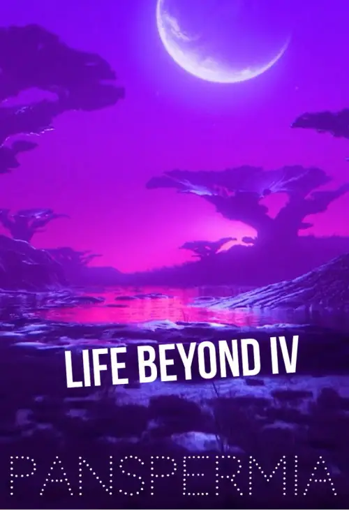 Постер до фільму "Life Beyond IV: PANSPERMIA"