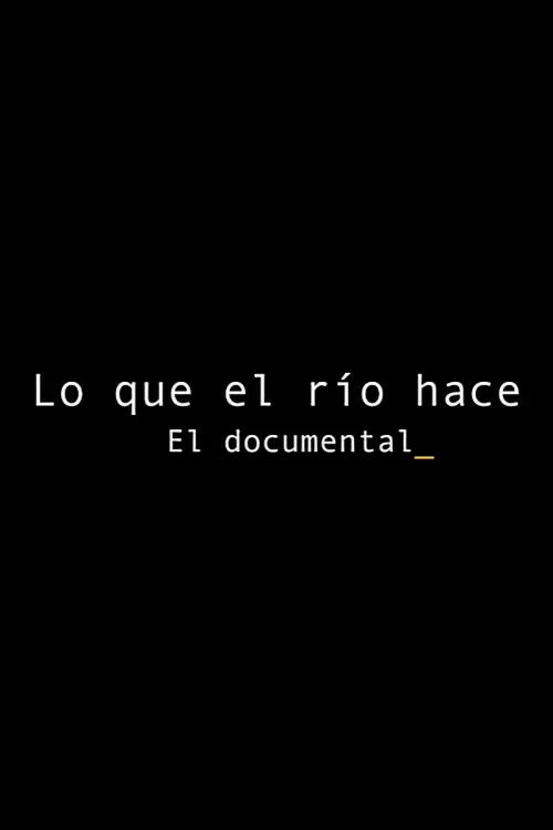 Постер до фільму "Lo que el río hace: El documental"