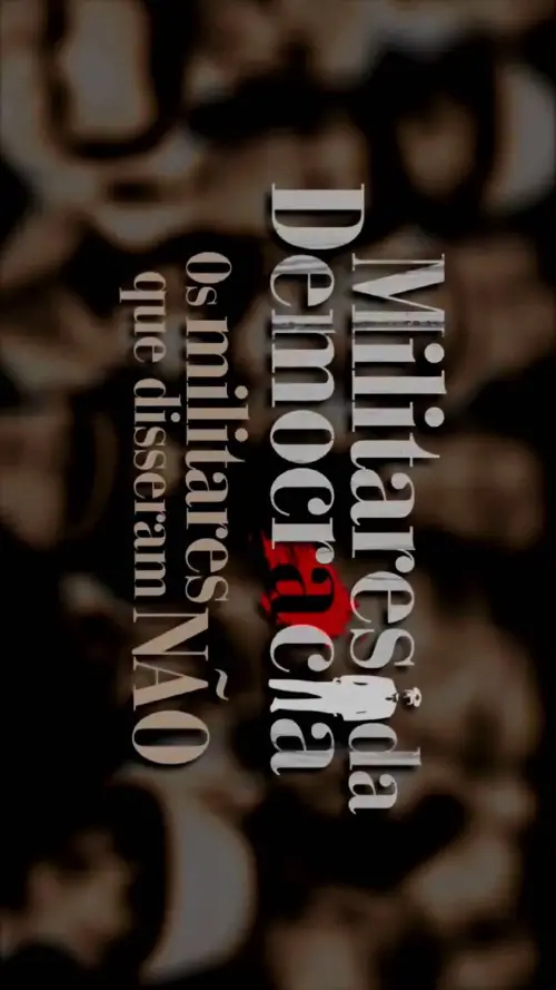 Постер до фільму "Militares da Democracia: Os Militares que disseram não"