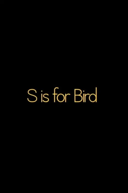 Постер до фільму "S is for BIRD"
