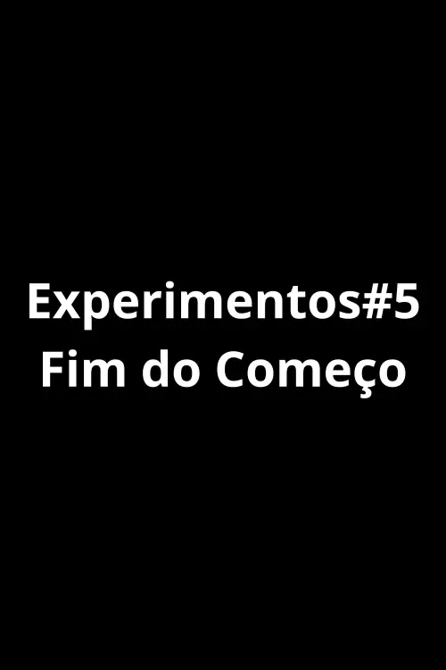 Постер до фільму "Experiments#5 - The End Of Beginning."