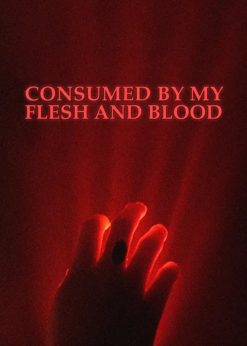 Постер до фільму "Consumed By My Flesh and Blood"