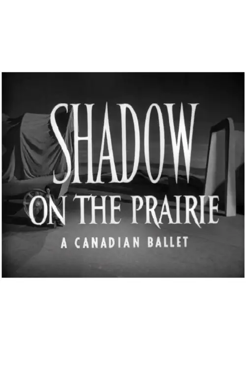 Постер до фільму "Shadow on the Prairie (A Canadian Ballet)"