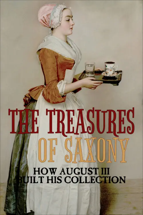 Постер до фільму "The Treasures of Saxony: How August III Built His Collection"