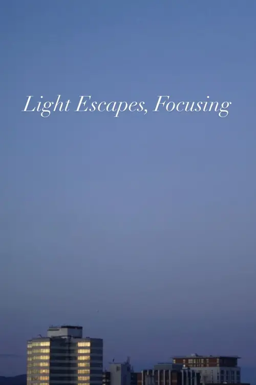 Постер до фільму "Light Escapes, Focusing"