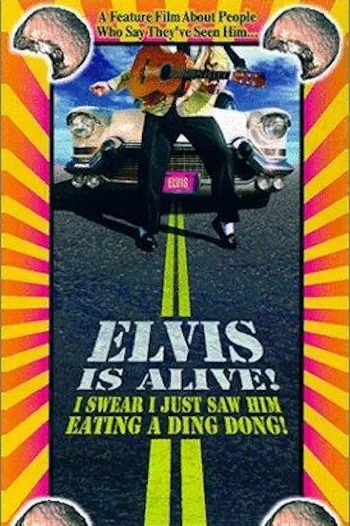 Постер до фільму "Elvis Is Alive! I Swear I Saw Him Eating Ding Dongs Outside the Piggly Wiggly
