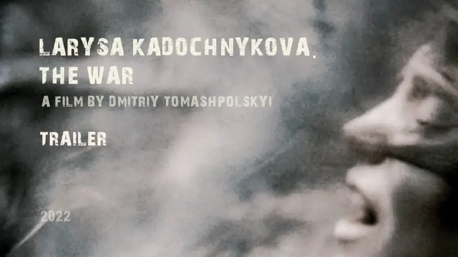 Відео до фільму Лариса Кадочникова. Війна — trailer  “Larysa Kadochnikova. The War”