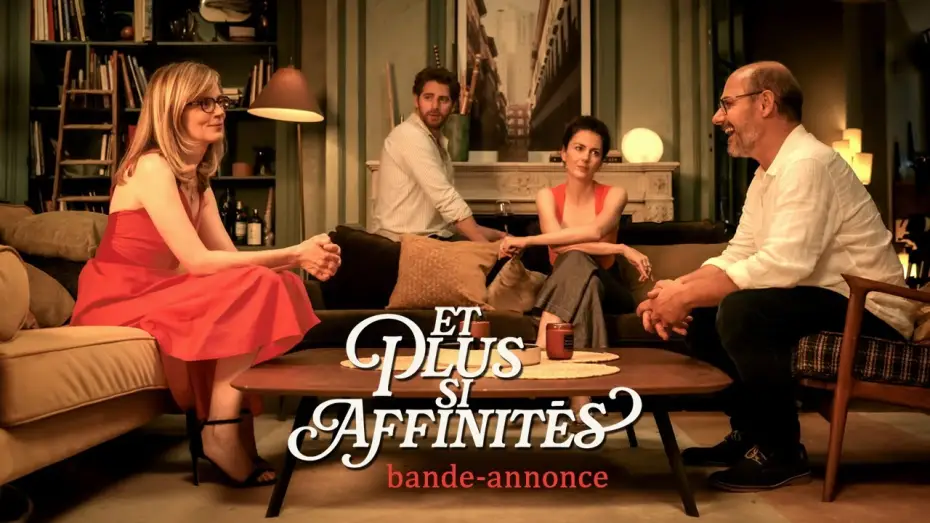 Відео до фільму Et plus si affinités — ET PLUS SI AFFINITÉS - Bande-annonce