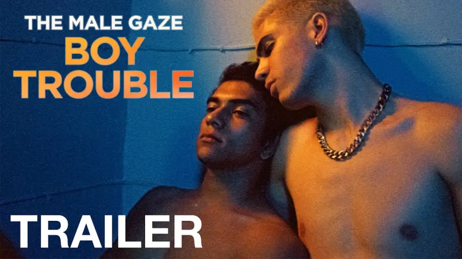 Відео до фільму The Male Gaze: Boy Trouble — THE MALE GAZE: BOY TROUBLE - Official Trailer - NQV Media