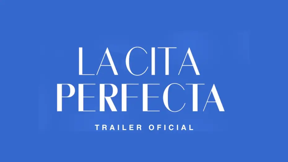 Відео до фільму La Cita Perfecta | La Cita Perfecta | Trailer Oficial