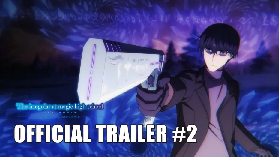 Відео до фільму 魔法科高校の劣等生 四葉継承編 — The Irregular at Magic High School THE MOVIE -Yotsuba Succession Arc- | OFFICIAL TRAILER #2