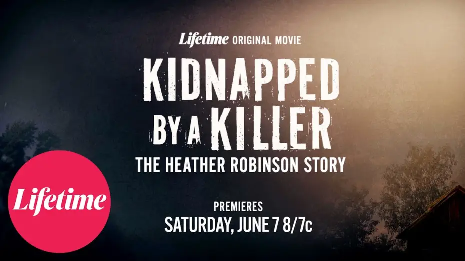 Відео до фільму Kidnapped by a Killer: The Heather Robinson Story — Kidnapped by a Killer: The Heather Robinson Story | Official Trailer | Lifetime