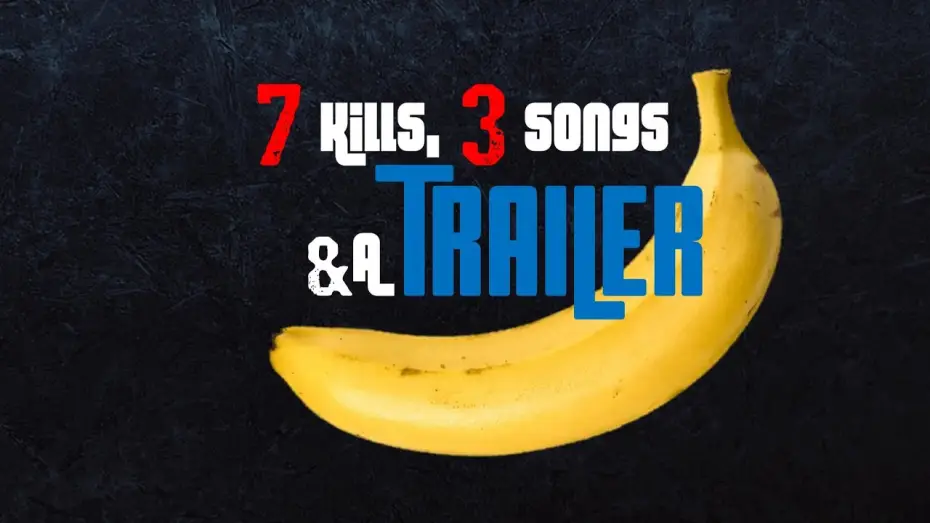 Відео до фільму 7 Kills, 3 Songs & a Banana — 7 Kills, 3 Songs & a Banana
