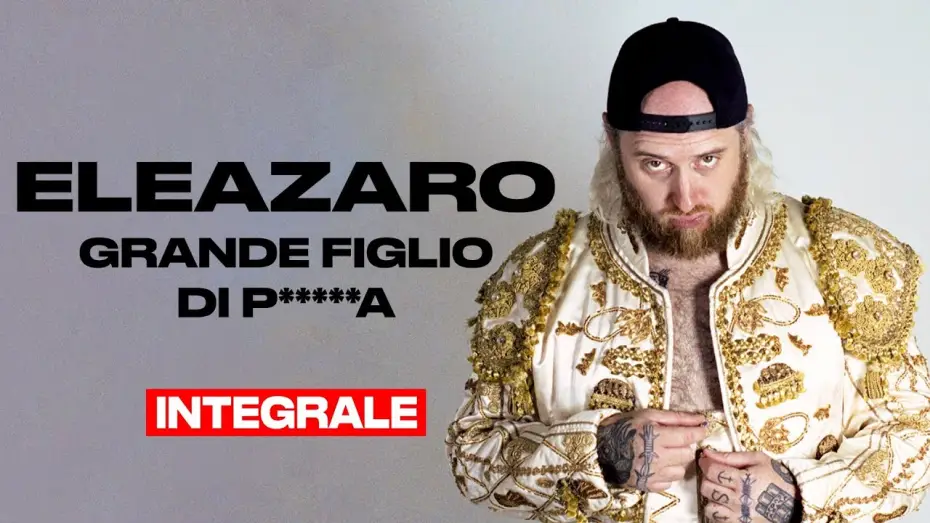 Відео до фільму Grande figlio di p*****a — ELEAZARO - Grande figlio di p*****a - INTEGRALE