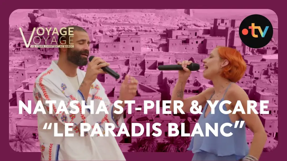 Відео до фільму Voyage voyage, les stars chantent au Maroc — La superbe reprise de Michel Berger par Natasha St-Pier et Ycare depuis Ouarzazate