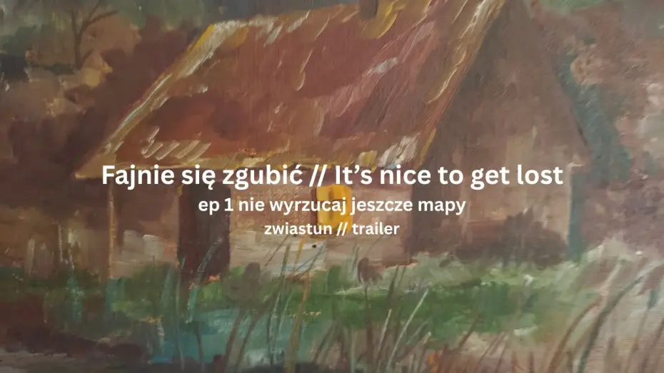 Відео до фільму It's nice to get lost // Fajnie się zgubić — Fajnie się zgubić // It's nice to get lost TRAILER