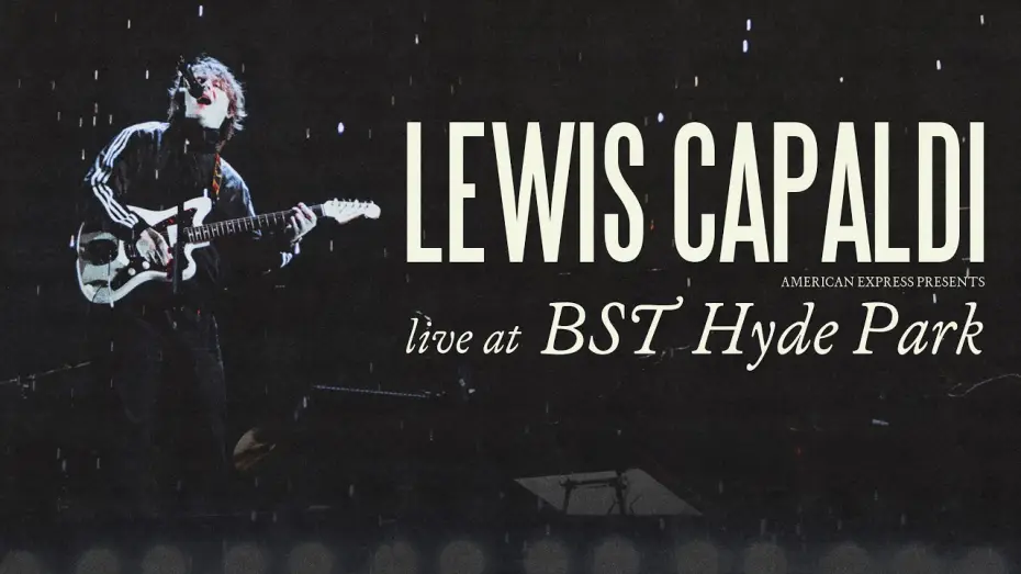 Відео до фільму Lewis Capaldi: Live at American Express Presents BST Hyde Park — Lewis Capaldi: Live at American Express Presents BST Hyde Park