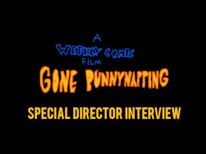 Відео до фільму A Weekly Comic Film: Gone Bunnynapping — Gone Bunnynapping - Special Director Interview