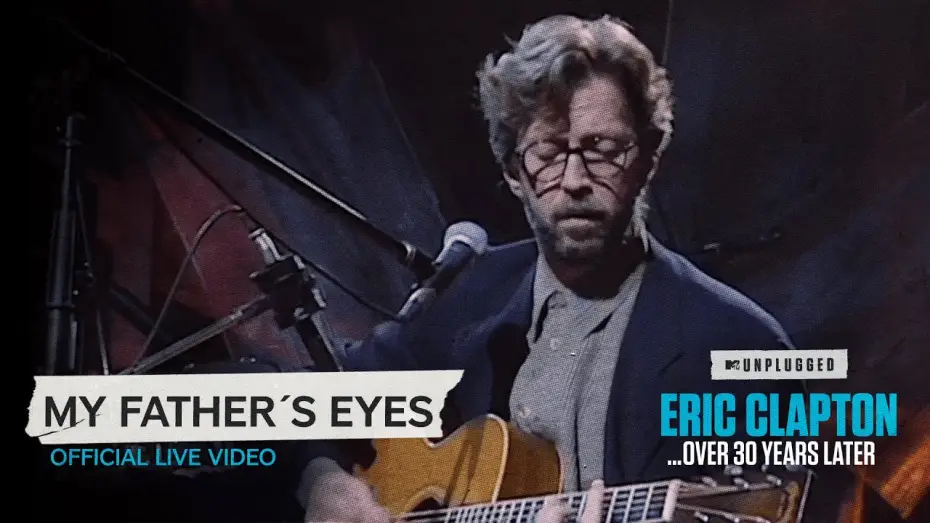 Відео до фільму Eric Clapton Unplugged&hellip; Over 30 Years Later | Eric Clapton - My Father's Eyes [Unplugged...Over 30 Years Later] (Official Live Video)