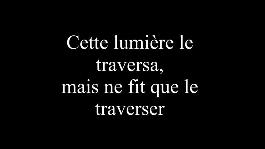 Відео до фільму Cette lumière le traversa, mais ne fit que le traverser — Cette lumière le traversa, mais ne fit que le traverser