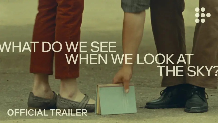 Відео до фільму Що ми бачимо, коли дивимось у небо? — WHAT DO WE SEE WHEN WE LOOK AT THE SKY? | Official Trailer #2 | Exclusively on MUBI