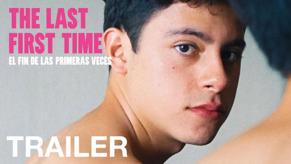 Відео до фільму El fin de las primeras veces | THE LAST FIRST TIME (El fin de las primeras veces) - Official Trailer