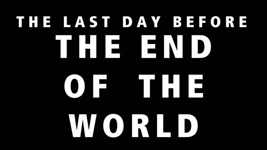 Відео до фільму THE LAST DAY BEFORE THE END OF THE WORLD — THE LAST DAY BEFORE THE END OF THE WORLD ( TRAILER )