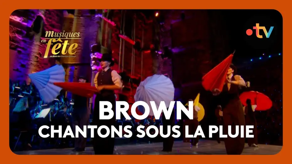 Відео до фільму Musiques en f&ecirc;te des Chor&eacute;gies d'Orange | Brown - Chantons sous la pluie, "Ouverture"
