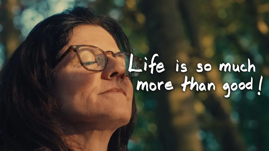 Відео до фільму Life is so much more than good! — Life is so much more than good!