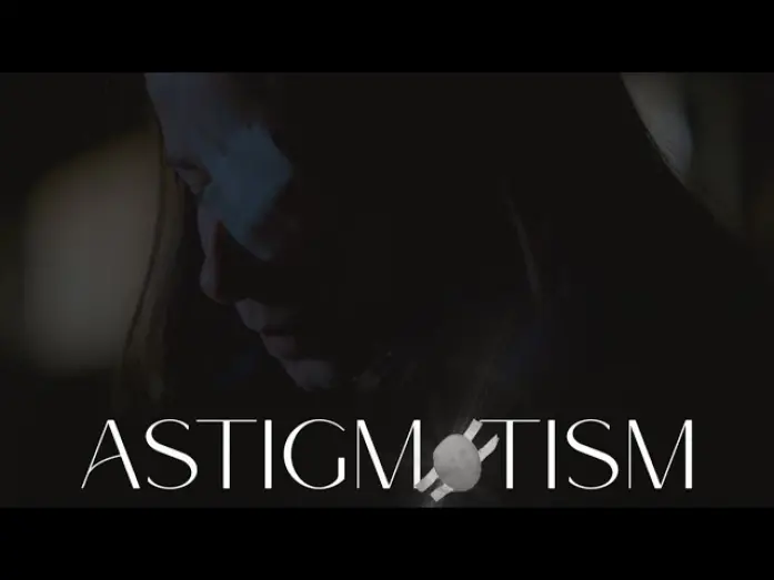 Відео до фільму ASTIGMATISM | ASTIGMATISM