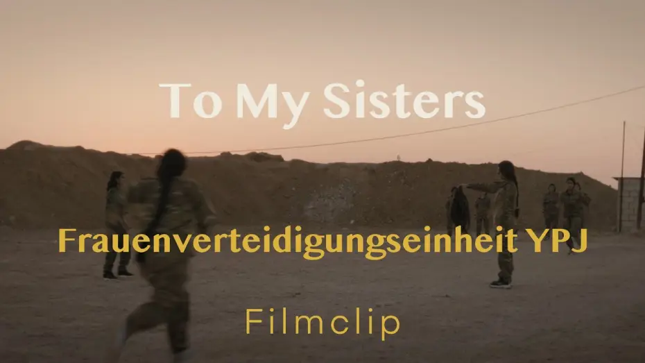 Відео до фільму To my Sisters | Filmclip - Frauenverteidigungseinheit YPJ // TO MY SISTERS // Demn&auml;chst im Kino