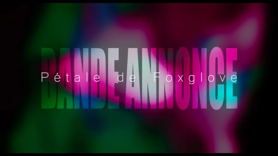Відео до фільму Pétale de Foxglove — Bande annonce - Pétale de Foxglove