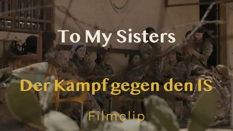Відео до фільму To my Sisters | Filmclip - Kampf gegen den IS // TO MY SISTERS // Demn&auml;chst im Kino